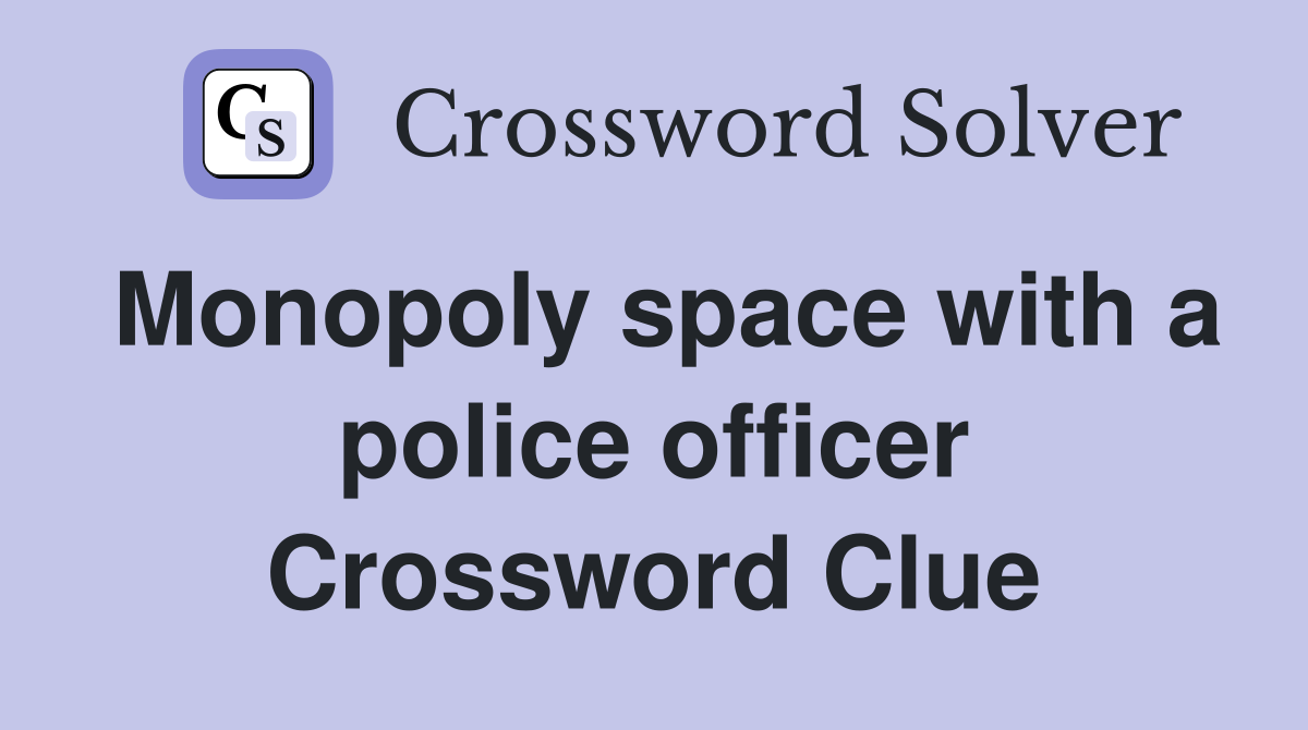 Monopoly space with a police officer Crossword Clue