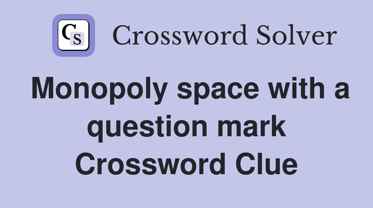Monopoly space with a question mark Crossword Clue