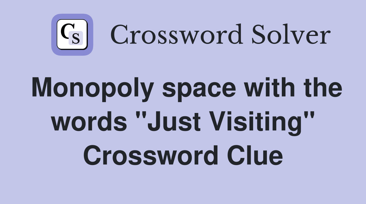 Monopoly space with the words "Just Visiting" Crossword Clue