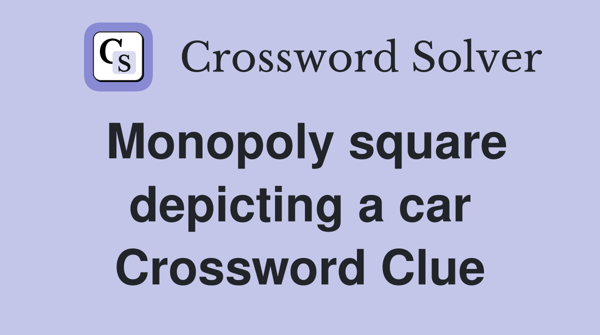 Monopoly square depicting a car Crossword Clue