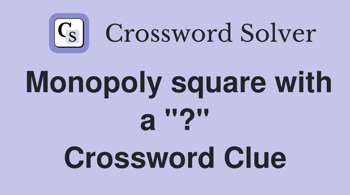 Monopoly square with a "?" Crossword Clue