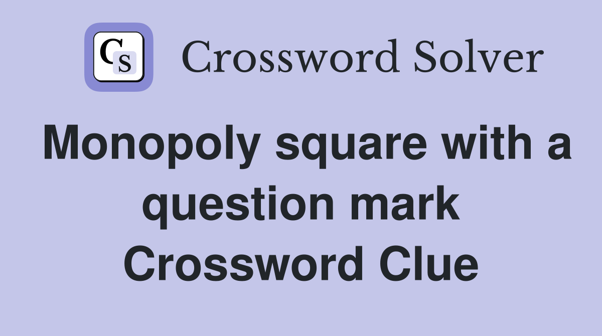 Monopoly square with a question mark Crossword Clue