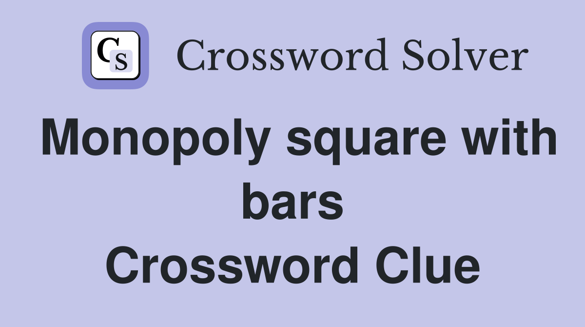 Monopoly square with bars Crossword Clue