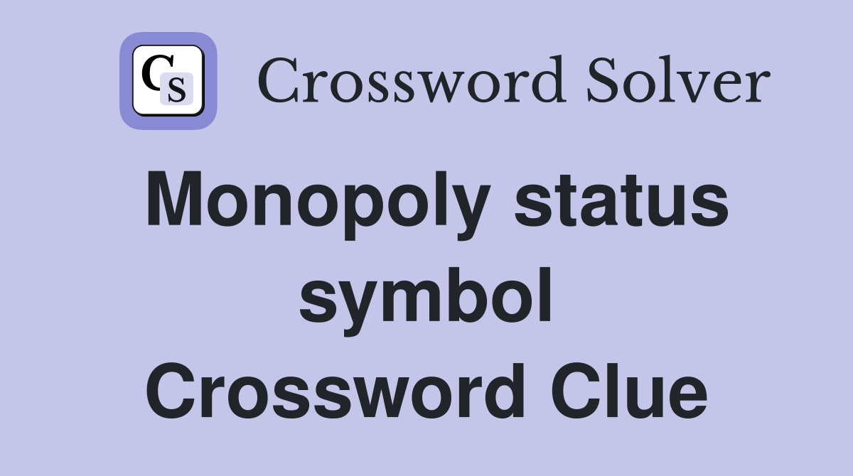 Monopoly status symbol Crossword Clue