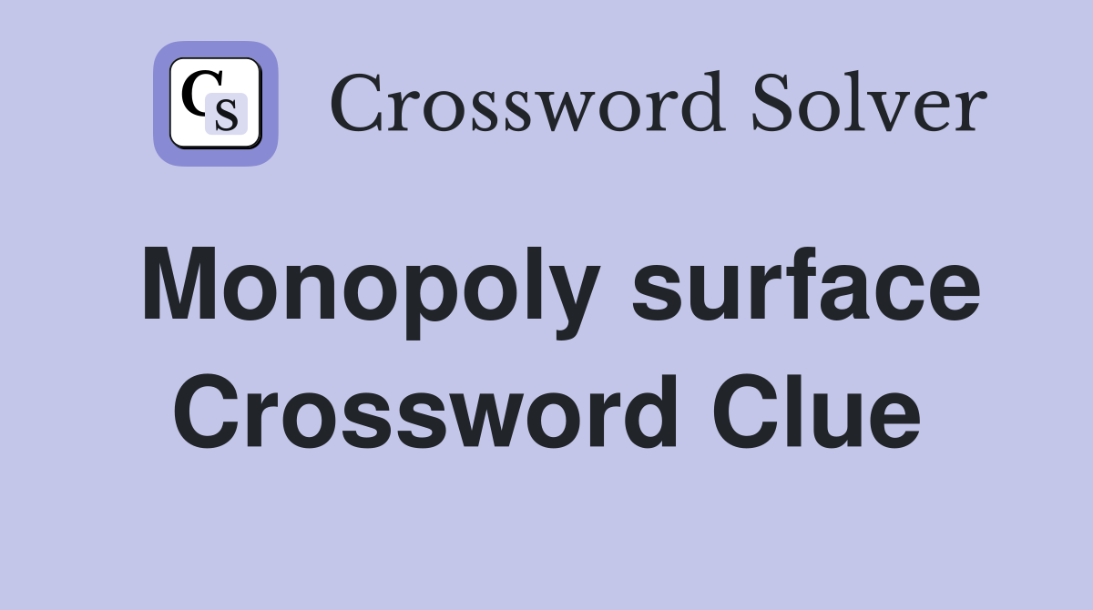 Monopoly surface Crossword Clue