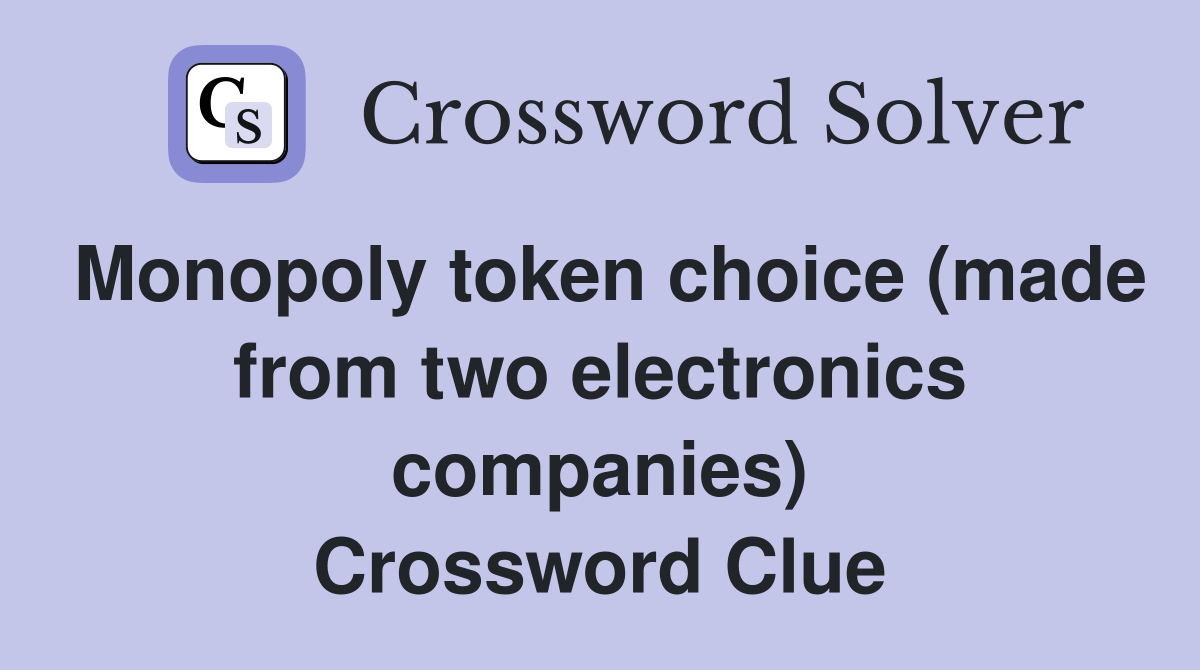 Monopoly token choice (made from two electronics companies) Crossword Clue