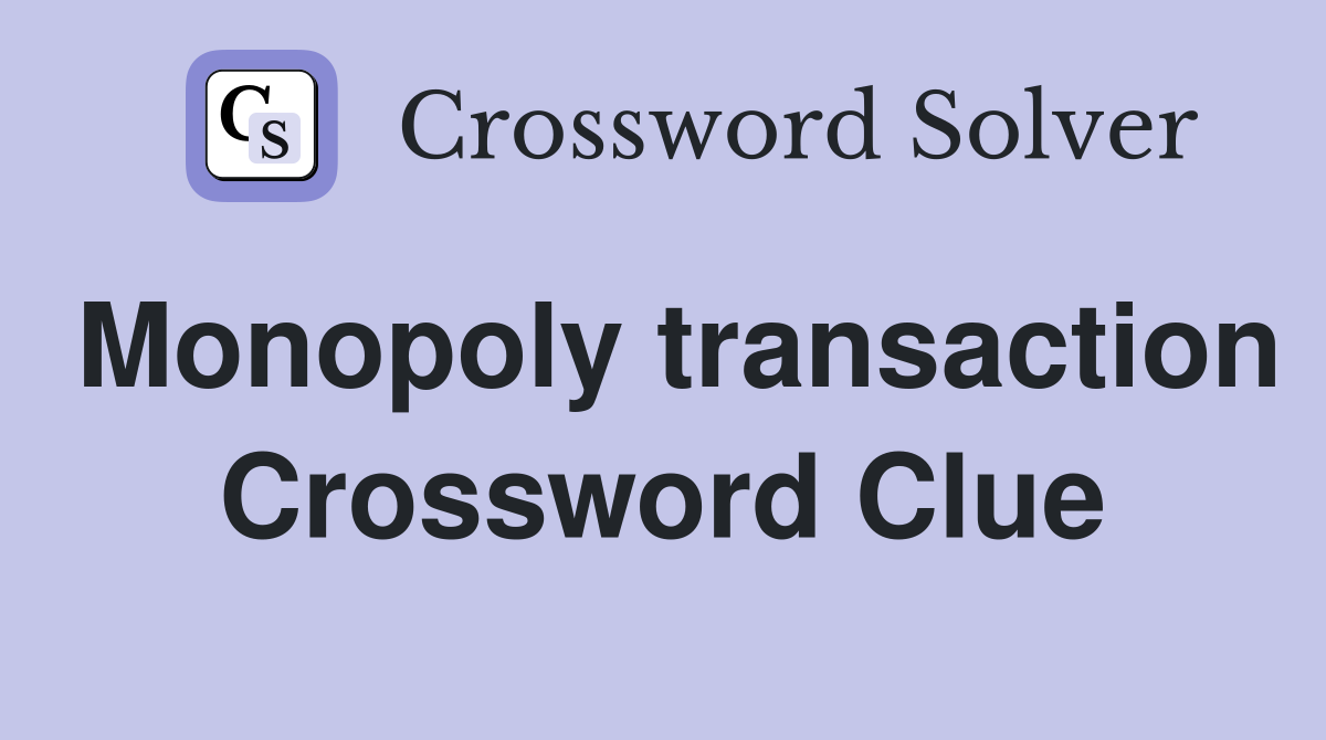 Monopoly transaction Crossword Clue