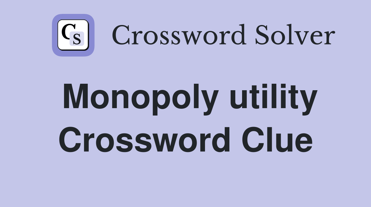 Monopoly utility Crossword Clue