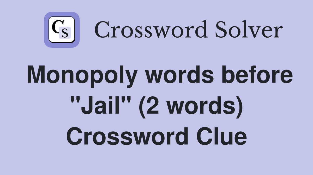 Monopoly words before "Jail" (2 words) Crossword Clue