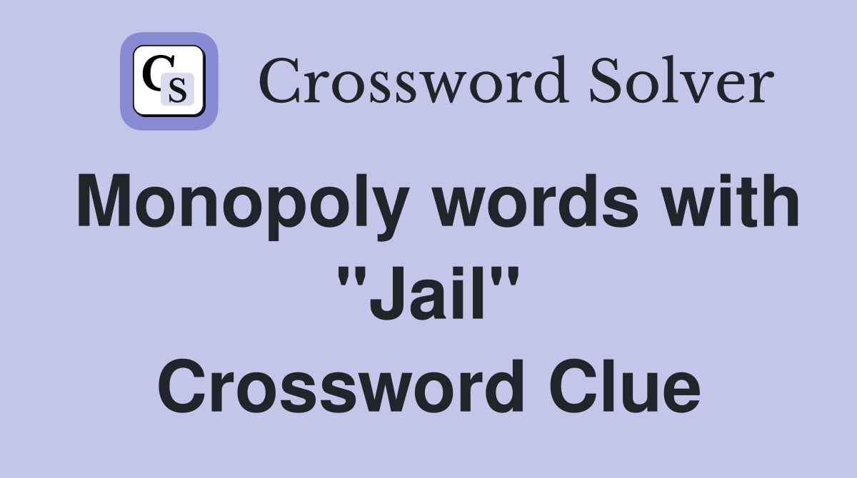 Monopoly words with "Jail" Crossword Clue