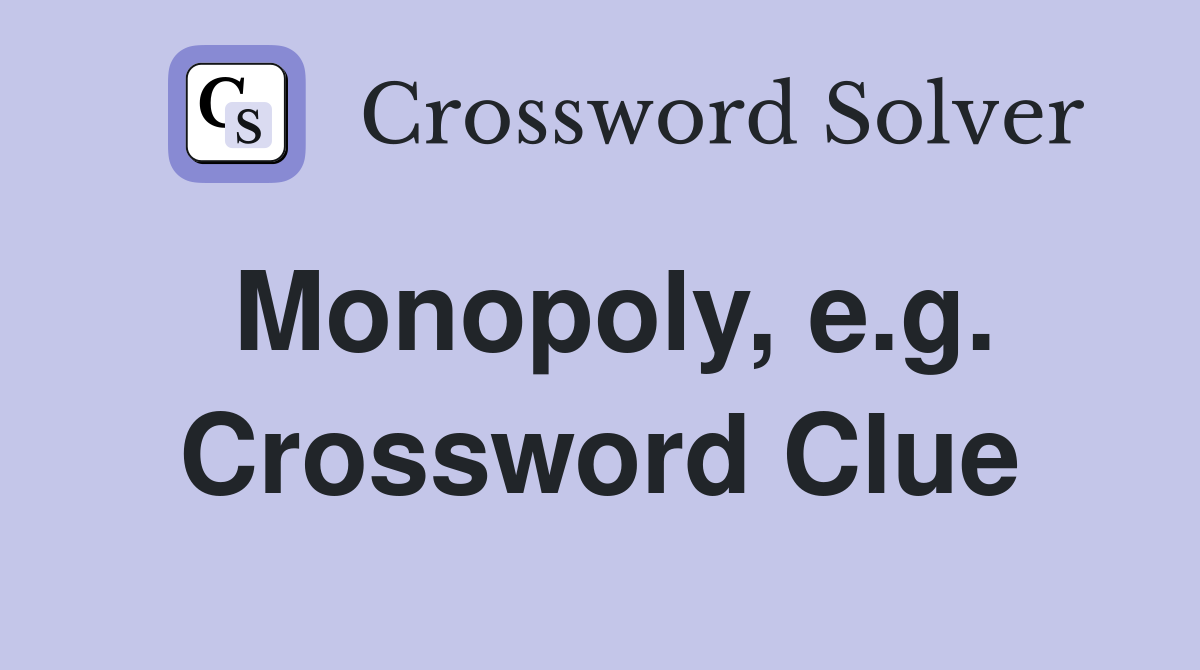 Monopoly, e.g. Crossword Clue
