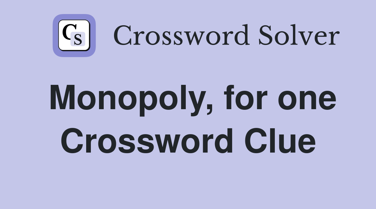 Monopoly, for one Crossword Clue