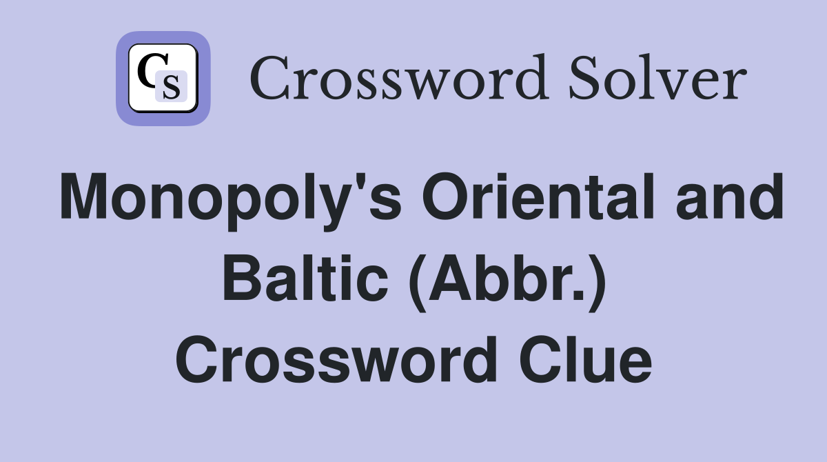 Monopoly's Oriental and Baltic (Abbr.) Crossword Clue