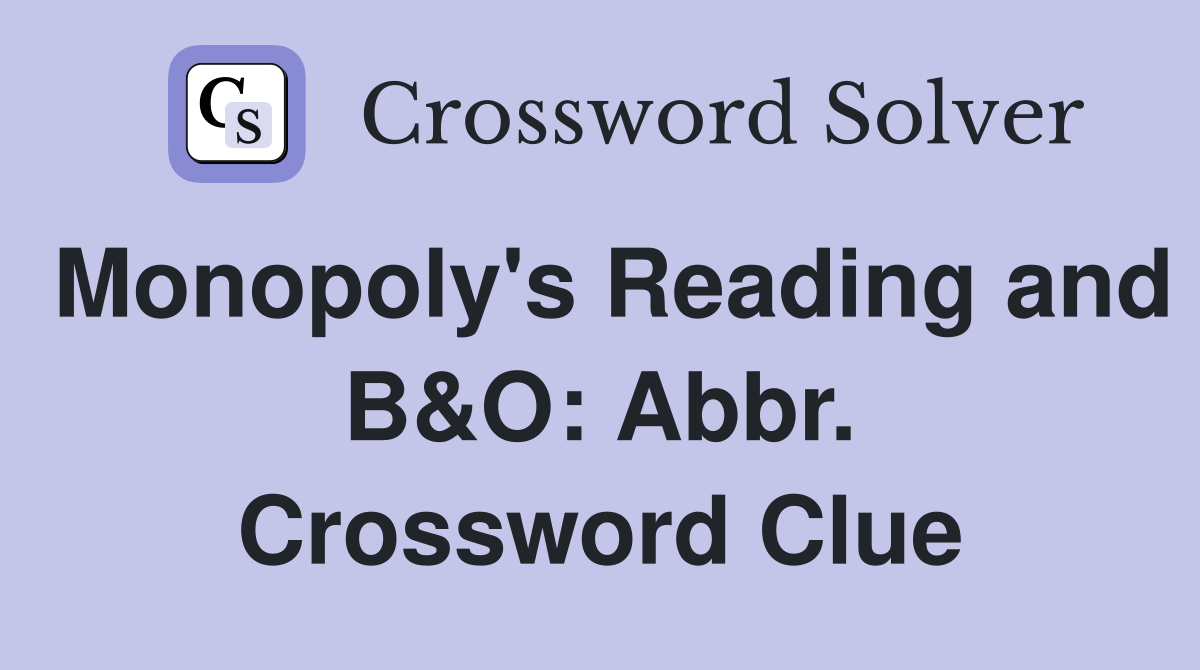 Monopoly's Reading and B&O: Abbr. Crossword Clue