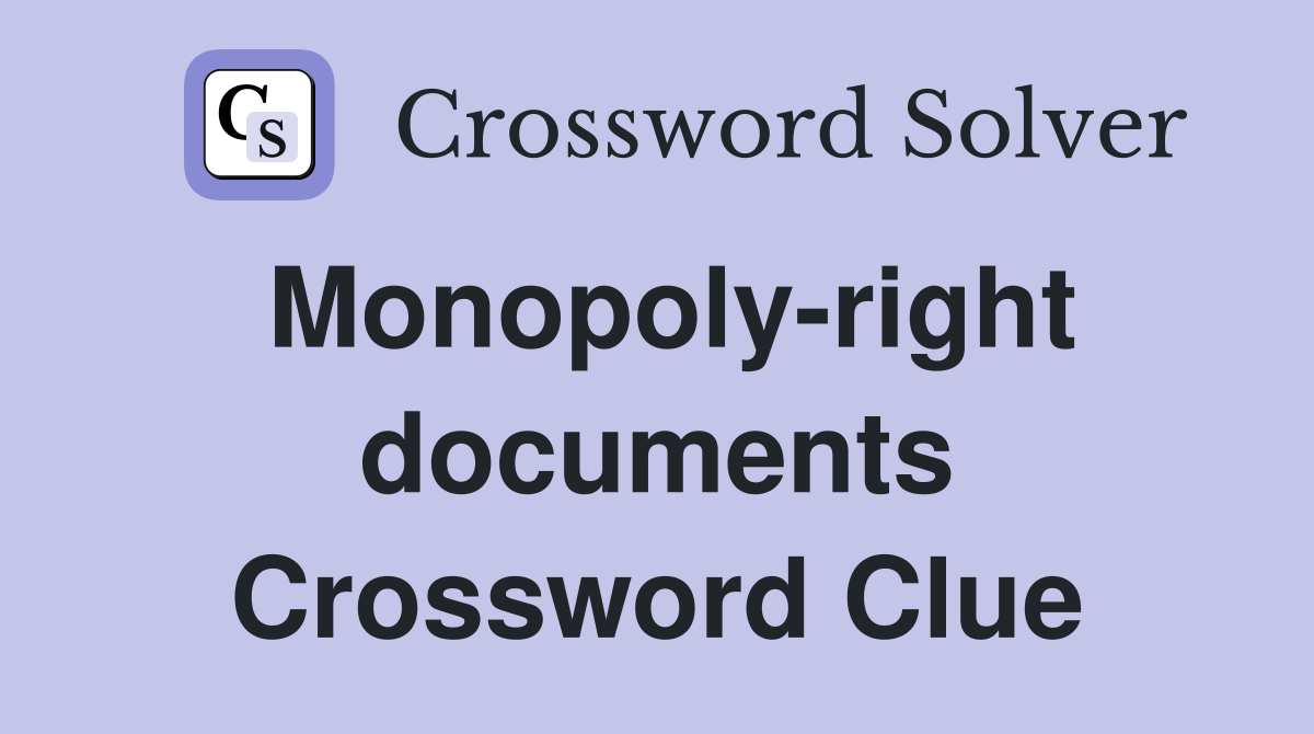 Monopoly-right documents Crossword Clue