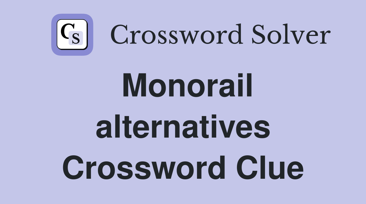 Monorail alternatives Crossword Clue