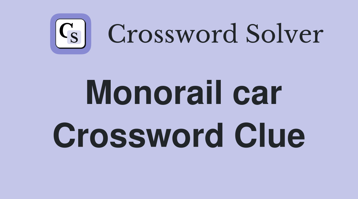 Monorail car Crossword Clue