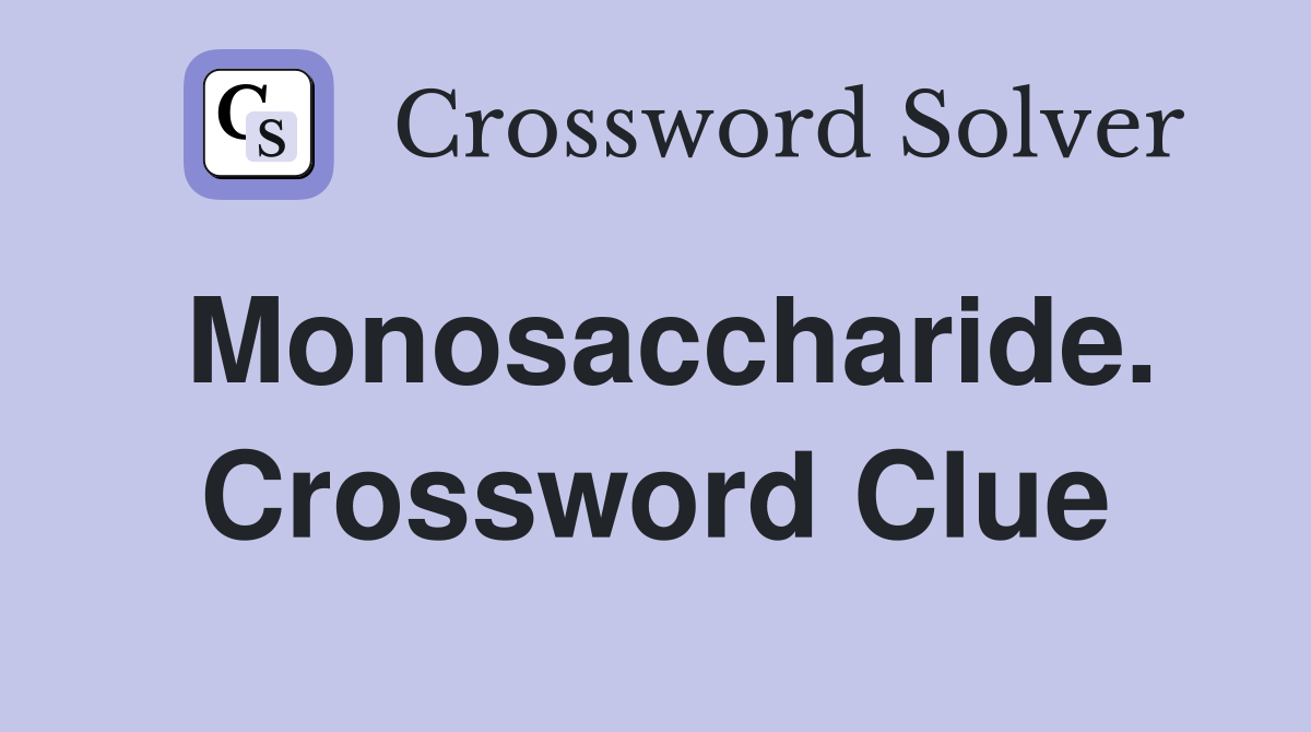 Monosaccharide. Crossword Clue