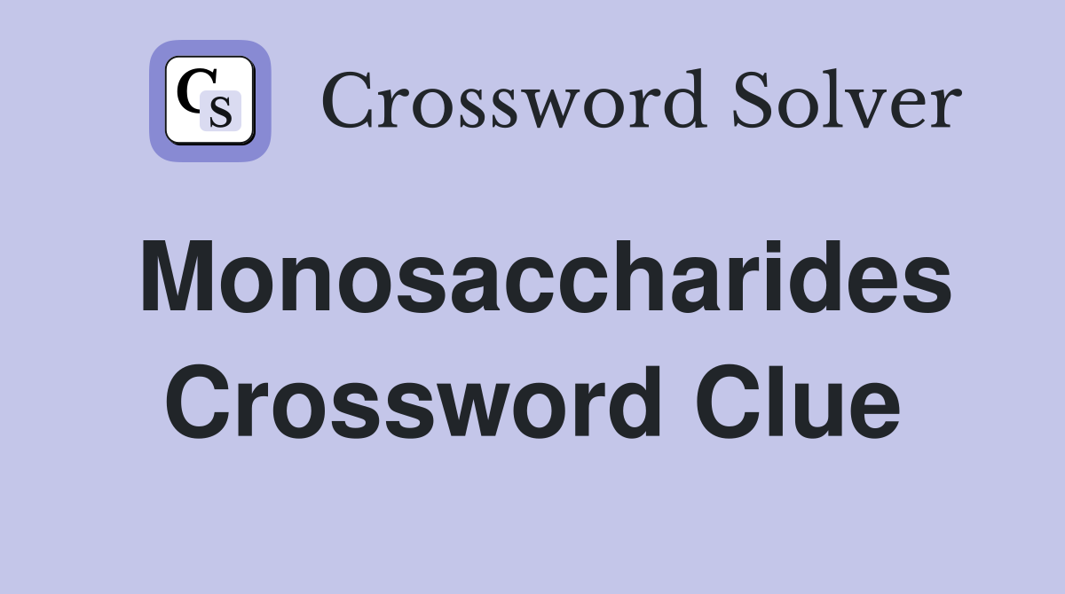 Monosaccharides Crossword Clue