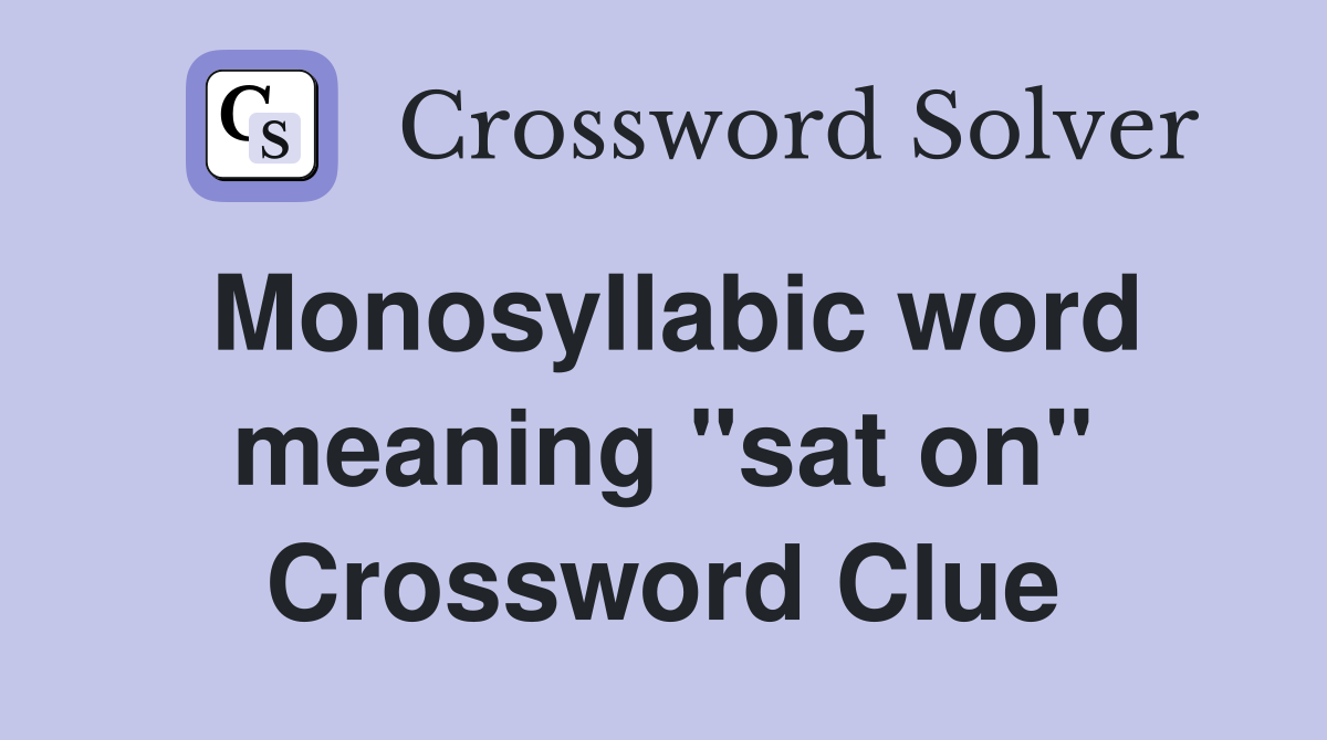 Monosyllabic word meaning "sat on" Crossword Clue