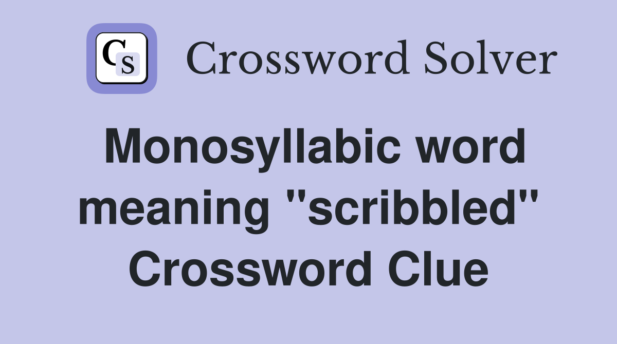 Monosyllabic word meaning "scribbled" Crossword Clue