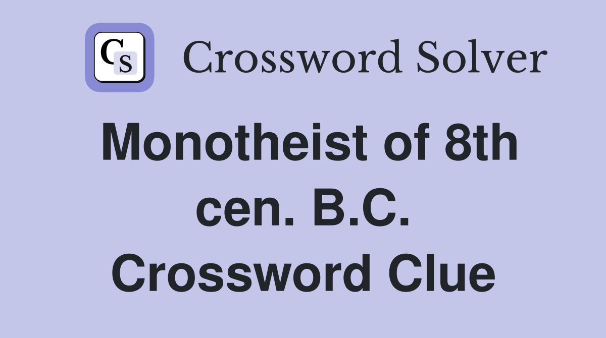 Monotheist of 8th cen. B.C. Crossword Clue