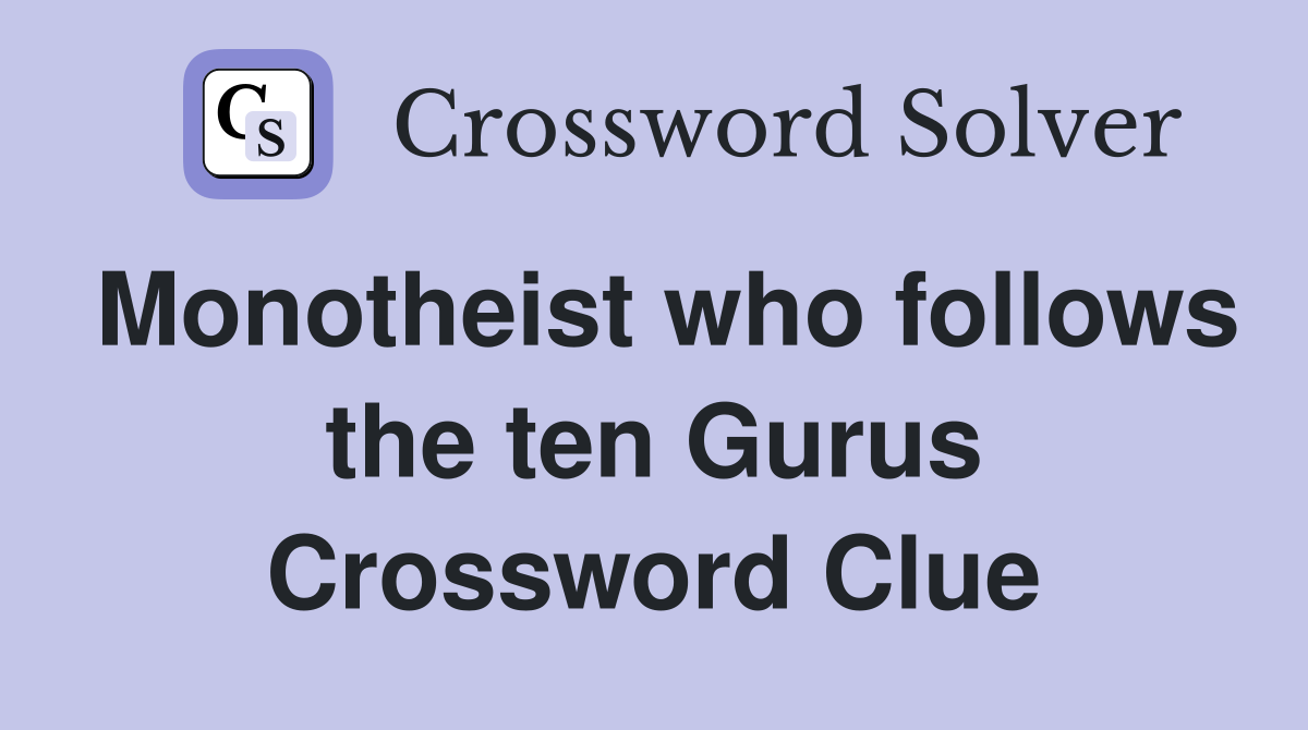 Monotheist who follows the ten Gurus Crossword Clue