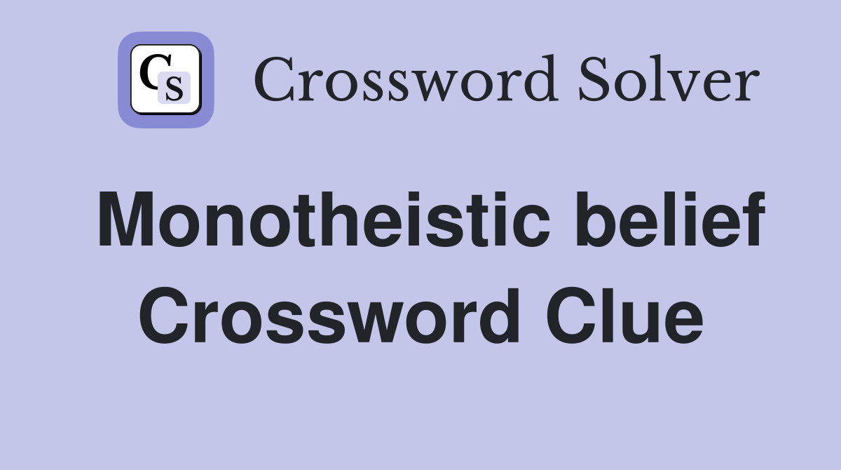 Monotheistic belief Crossword Clue