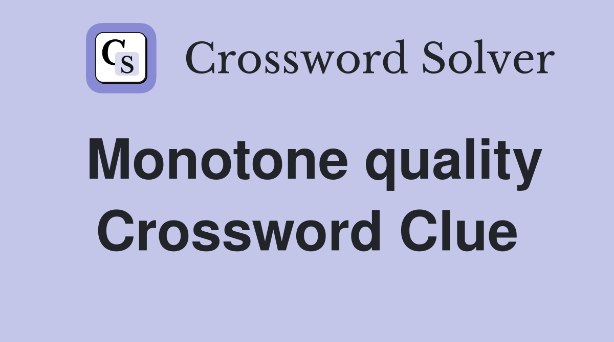 Monotone quality Crossword Clue