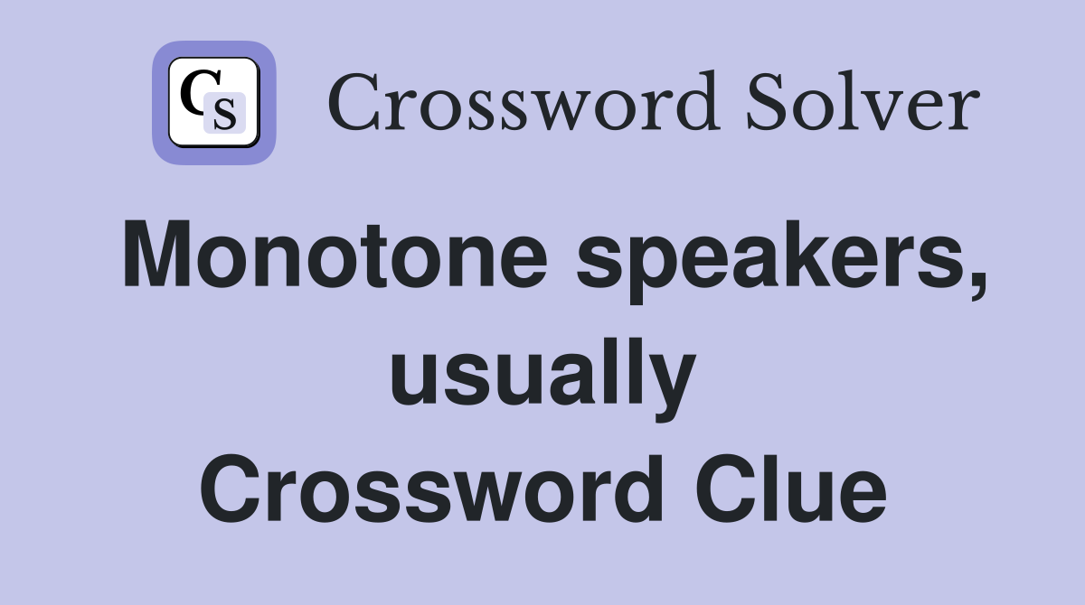 Monotone speakers, usually Crossword Clue