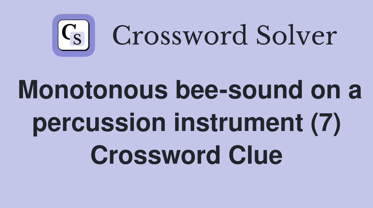 Monotonous bee-sound on a percussion instrument (7) Crossword Clue