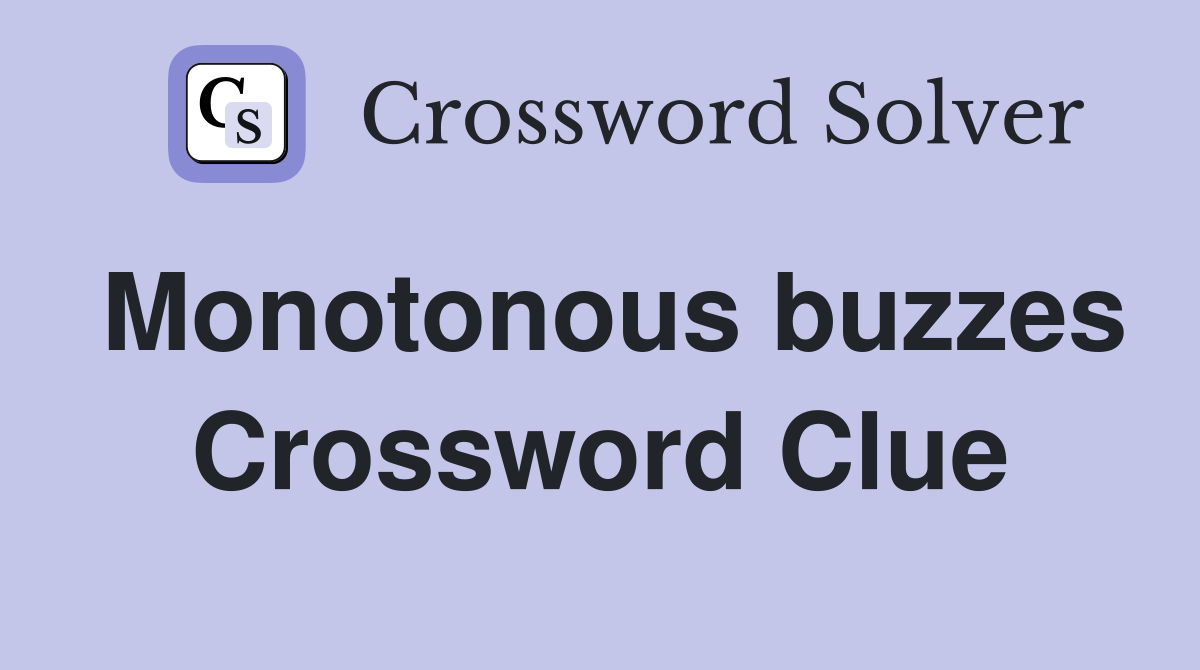 Monotonous buzzes Crossword Clue