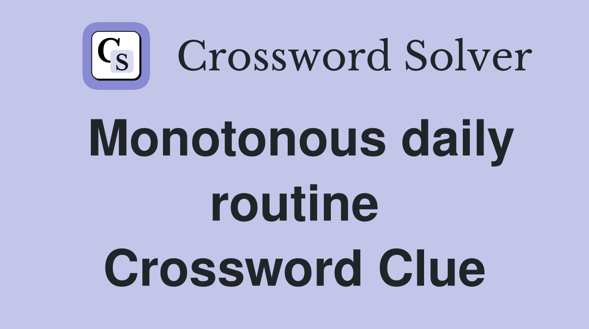 Monotonous daily routine Crossword Clue