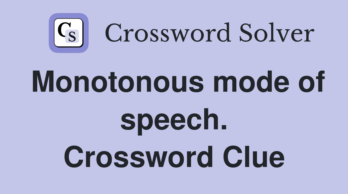 Monotonous mode of speech. Crossword Clue