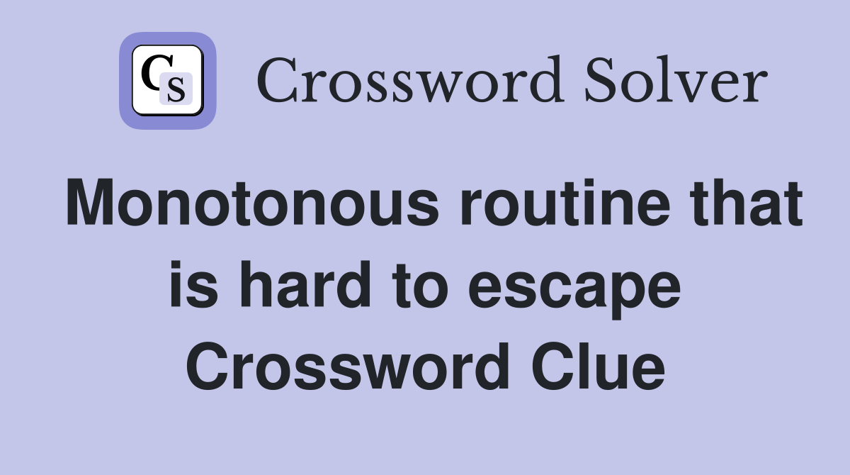 Monotonous routine that is hard to escape Crossword Clue
