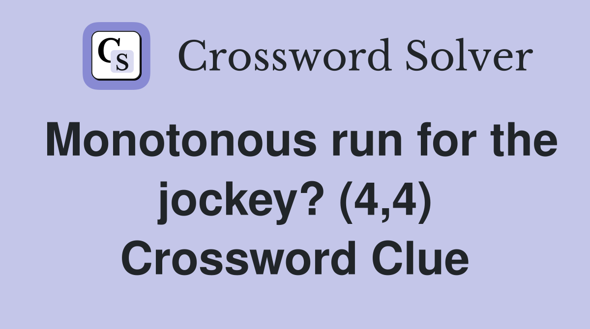 Monotonous run for the jockey? (4,4) Crossword Clue