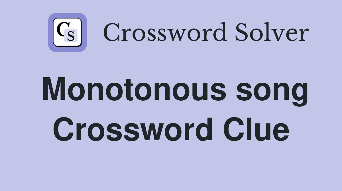 Monotonous song Crossword Clue