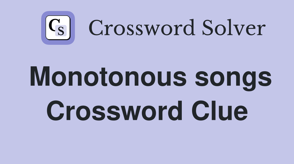 Monotonous songs Crossword Clue