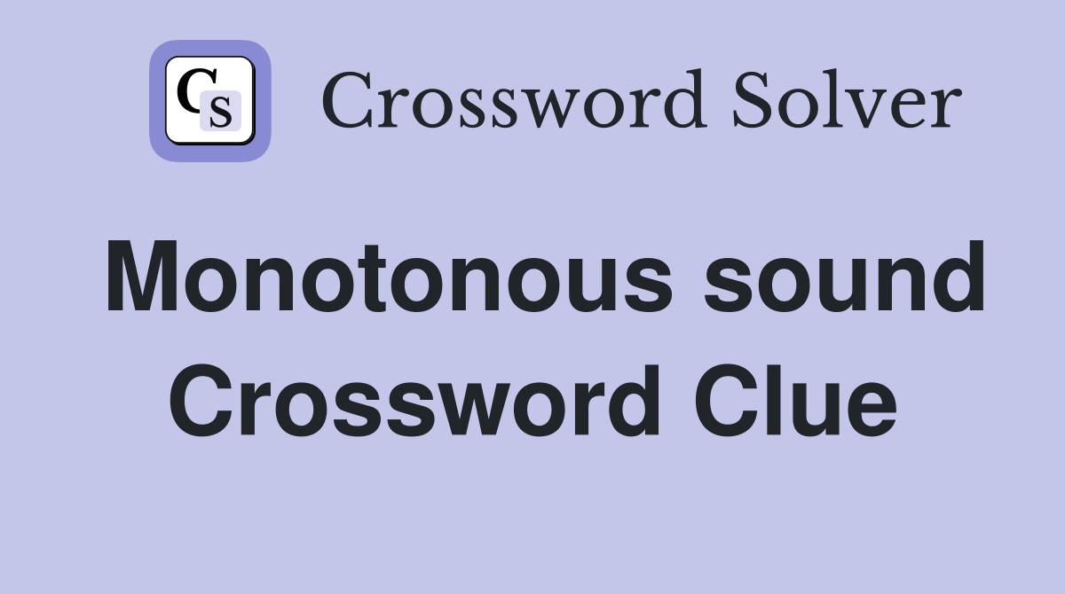 Monotonous sound Crossword Clue