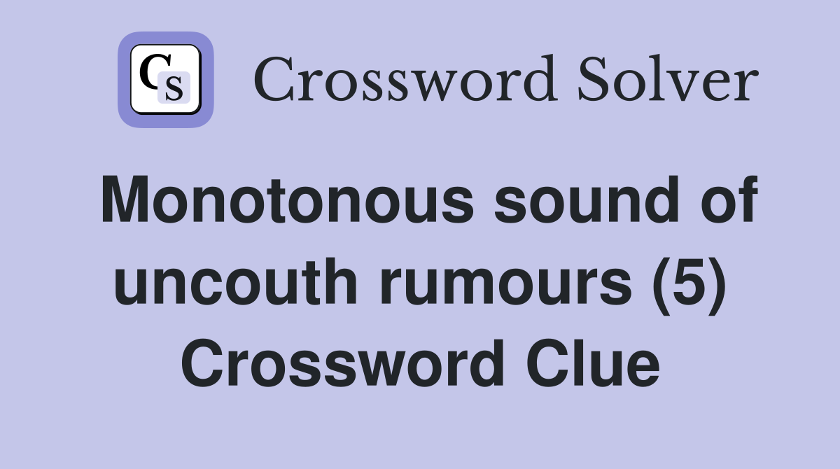Monotonous sound of uncouth rumours (5) Crossword Clue
