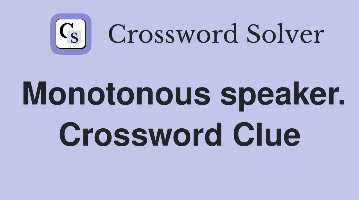 Monotonous speaker. Crossword Clue