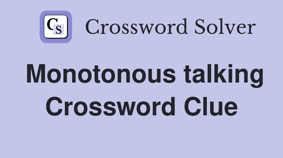 Monotonous talking Crossword Clue