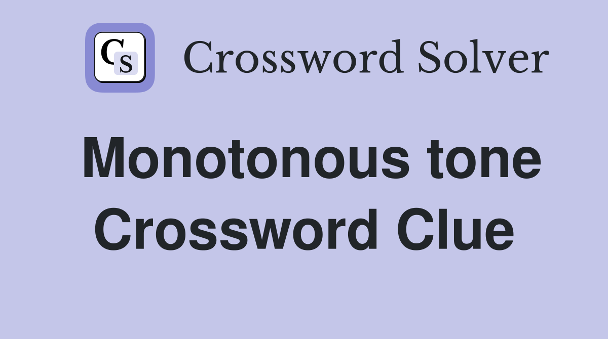 Monotonous tone Crossword Clue