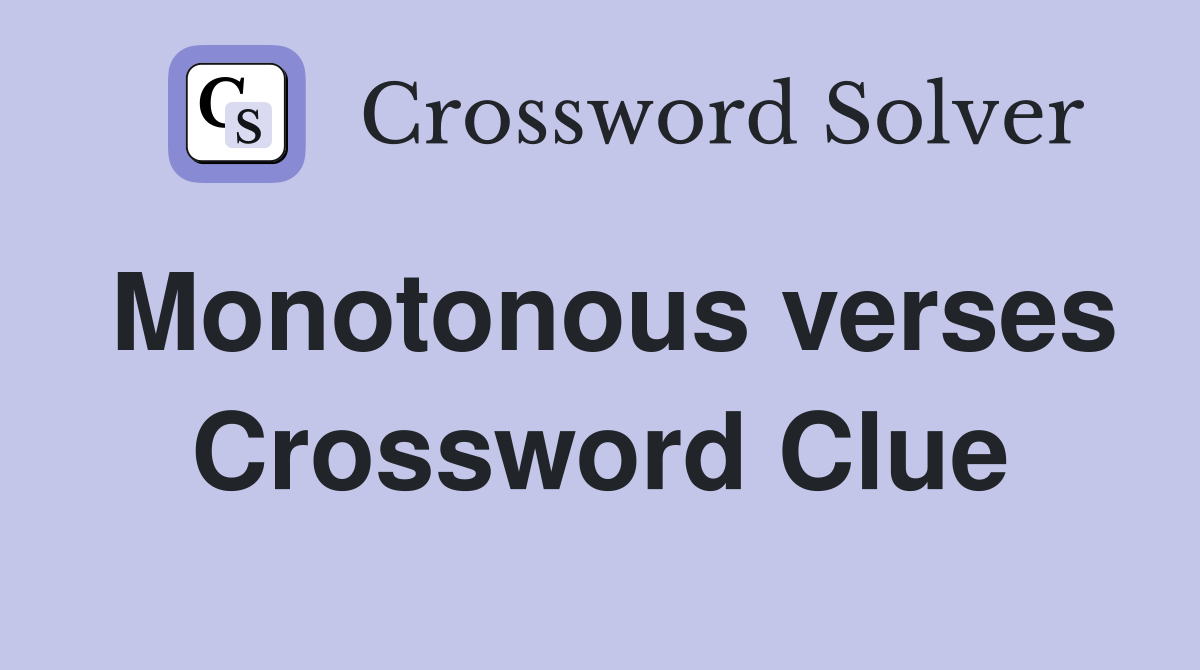 Monotonous verses Crossword Clue