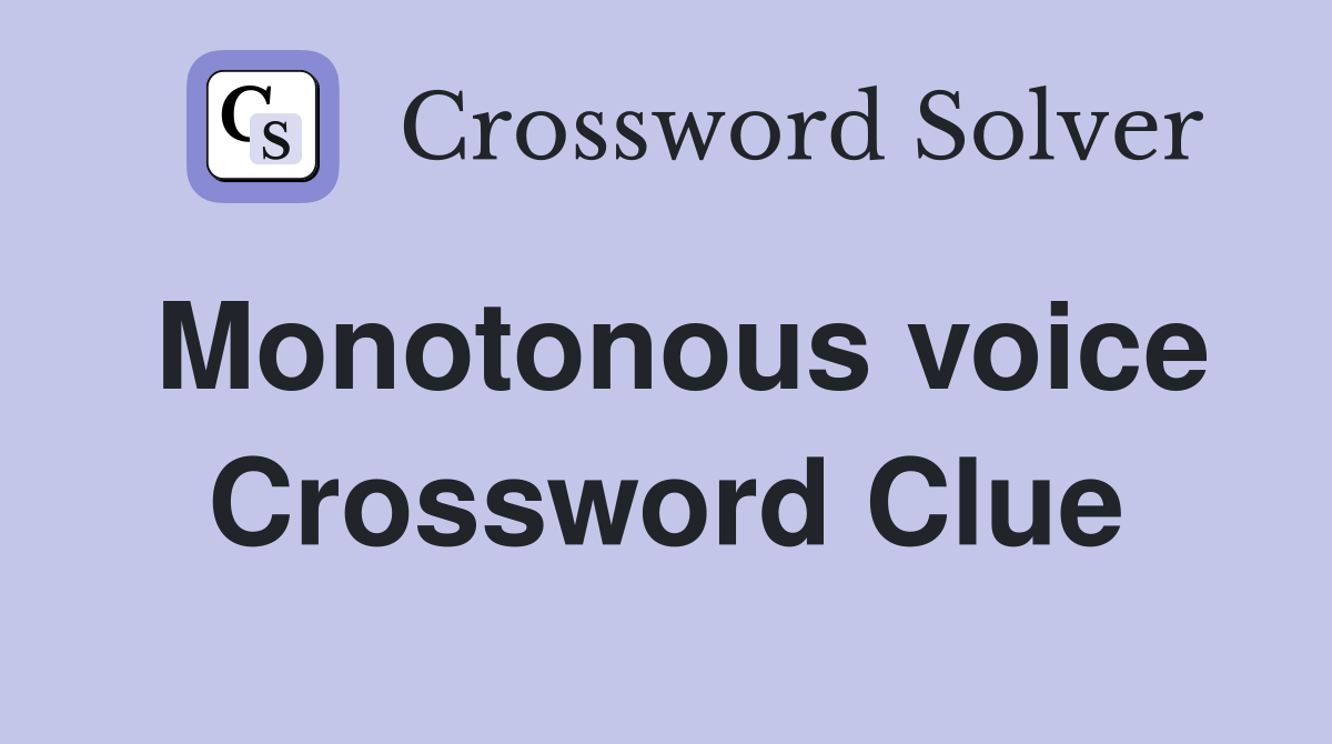 Monotonous voice Crossword Clue