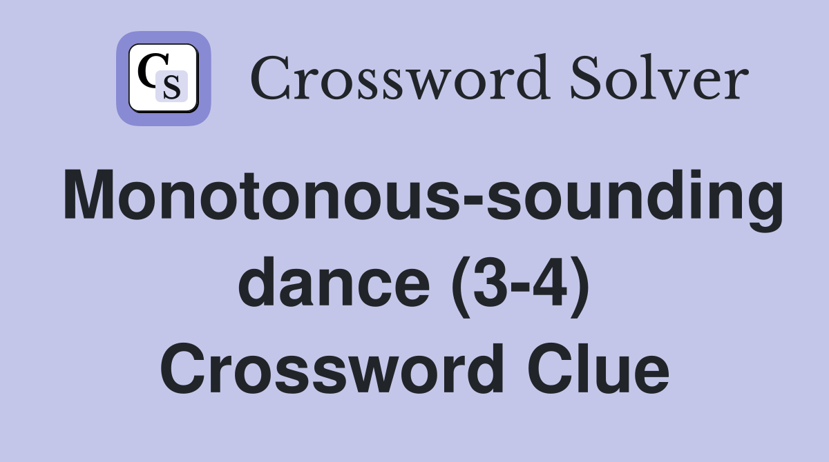 Monotonous-sounding dance (3-4) Crossword Clue