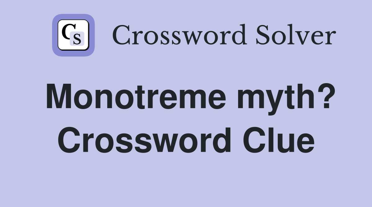 Monotreme myth? Crossword Clue