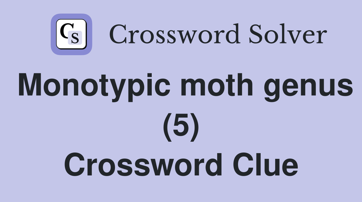 Monotypic moth genus (5) Crossword Clue
