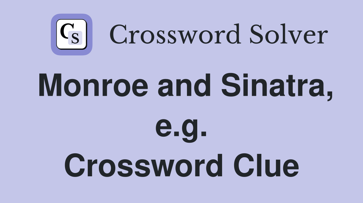 Monroe and Sinatra, e.g. Crossword Clue