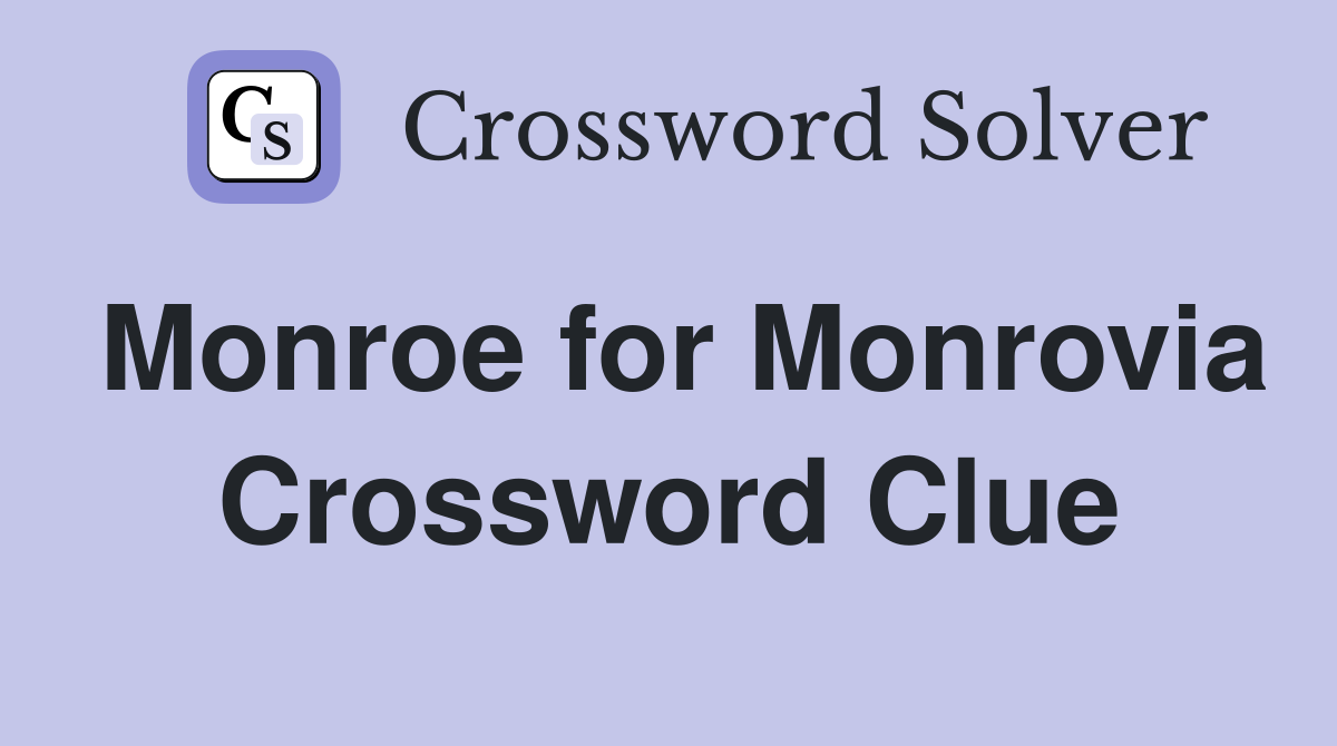 Monroe for Monrovia Crossword Clue